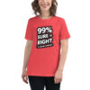 99% Right Women's Relaxed T-Shirt